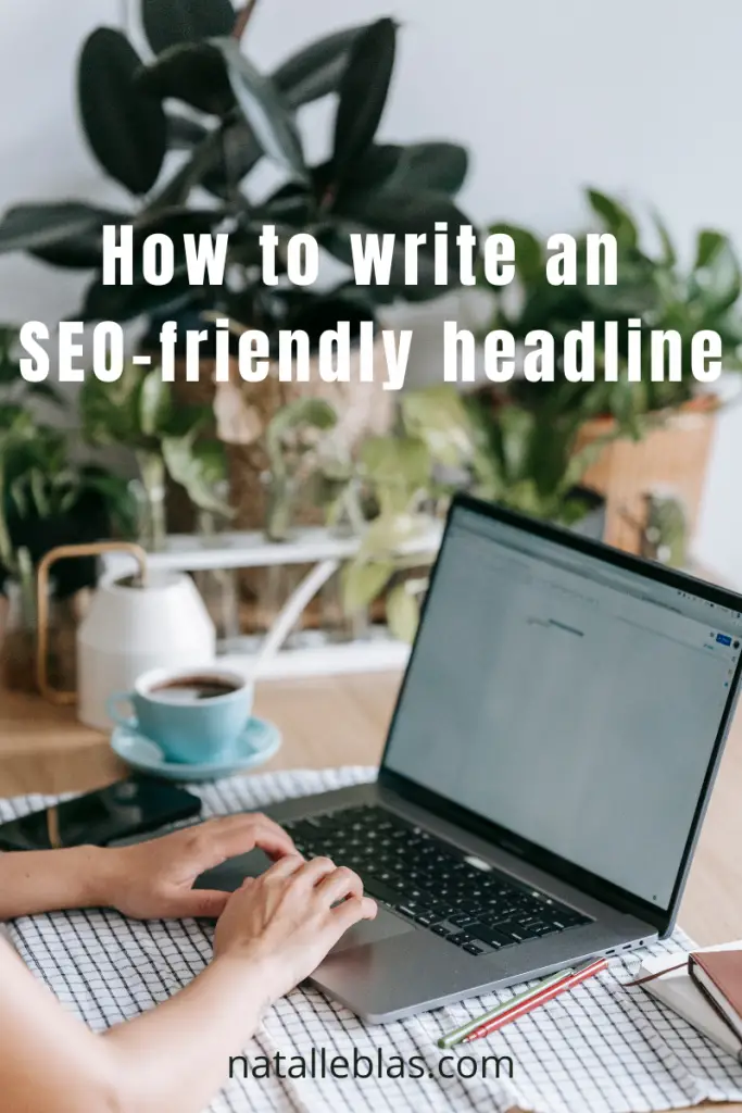 How to write an seo-friendly headline, Pinterest-style graphic with someone typing on a laptop and plants in the background